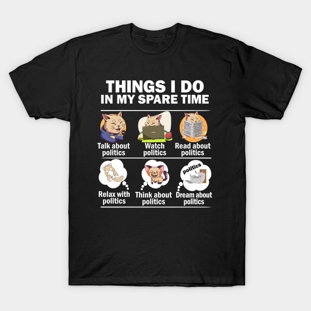 Things I do in my spare time politics cat T-Shirt by alcoshirts